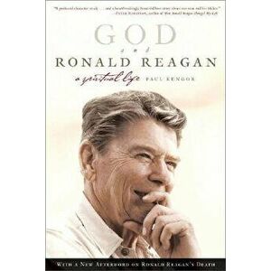 God and Ronald Reagan: A Spiritual Life, Paperback - Paul Kengor imagine