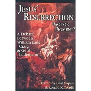 Jesus' Resurrection: Fact or Figment?: A Debate Between William Lane Craig & Gerd L demann, Paperback - Paul Copan imagine