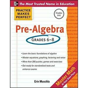 Practice Makes Perfect Pre-Algebra, Paperback - Erin Muschla imagine