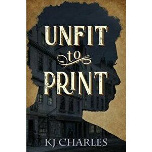 Unfit to Print, Paperback - Kj Charles imagine
