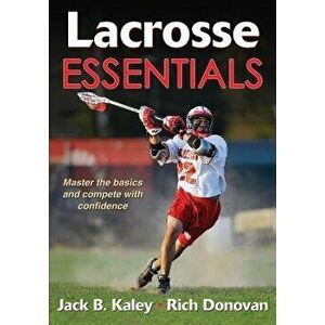 Lacrosse Essentials, Paperback - Jack B. Kaley imagine