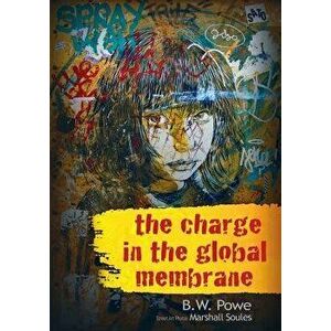 The Charge In The Global Membrane, Paperback - B. W. Powe imagine