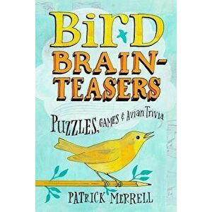 Bird Brainteasers: Puzzles, Games & Avian Trivia, Paperback - Patrick Merrell imagine