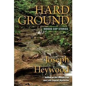 Hard Ground: Woods Cop Stories, Paperback - Joseph Heywood imagine