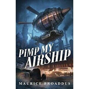 Pimp My Airship: A Naptown by Airship Novel, Paperback - Maurice Broaddus imagine
