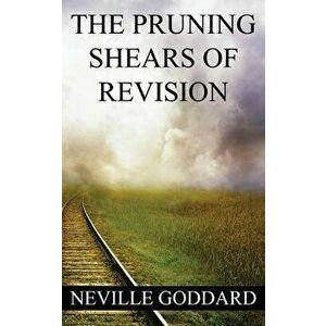 Neville Goddard: The Pruning Shears of Revision (Create New Possibilities That Change Your Future), Paperback - Neville Goddard imagine