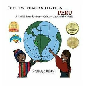 If You Were Me and Lived in... Peru: A Child's Introduction to Cultures Around the World, Hardcover - Carole P. Roman imagine
