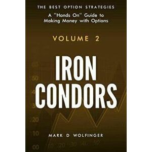 Iron Condors, Paperback - Mark D. Wolfinger imagine