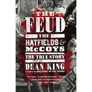 The Feud: The Hatfields and McCoys: The True Story, Paperback - Dean King imagine