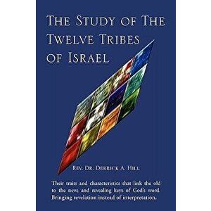 The Study of the Twelve Tribes of Israel, Paperback - Rev Dr Derrick a. Hill imagine