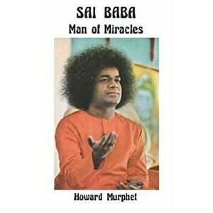 Sai Baba: Man of Miracles, Paperback - Howard Murphet imagine