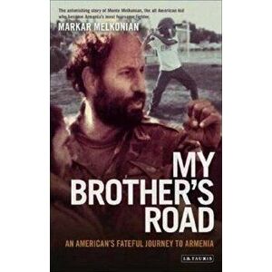 My Brother's Road: An American's Fateful Journey to Armenia, Paperback - Markar Melkonian imagine