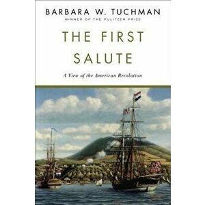 The First Salute: A View of the American Revolution, Paperback - Barbara W. Tuchman imagine