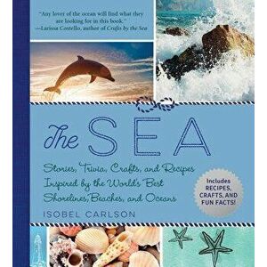The Sea: A Celebration of Shorelines, Beaches, and Oceans, Hardcover - Isobel Carlson imagine