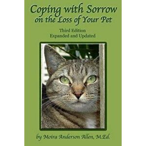 Coping with Sorrow on the Loss of Your Pet: Third Edition, Paperback - Moira Anderson Allen M. Ed imagine