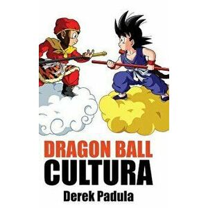 Dragon Ball Cultura Volumen 1: Origen - Derek Padula imagine