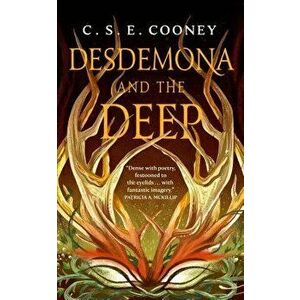 Desdemona and the Deep, Paperback - C. S. E. Cooney imagine