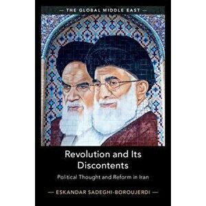 Revolution and Its Discontents: Political Thought and Reform in Iran, Hardcover - Eskandar Sadeghi-Boroujerdi imagine