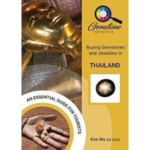 The Gemstone Detective: Buying Gemstones and Jewellery in Thailand, Paperback - Kim Rix imagine