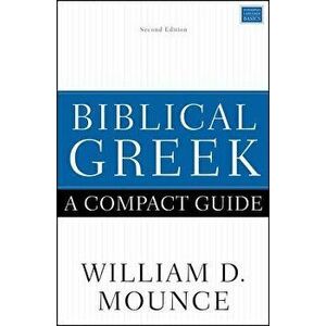 Biblical Greek: A Compact Guide: Second Edition, Paperback - William D. Mounce imagine