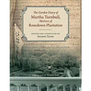 The Garden Diary of Martha Turnbull, Mistress of Rosedown Plantation: The Political Dimension, Hardcover - Martha Turnbull imagine