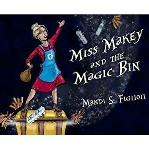 Miss Makey and the Magic Bin, Hardcover - Mandi S. Figlioli imagine