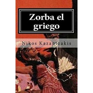 Zorba El Griego, Paperback - Nikos Kazantzakis imagine