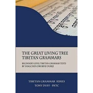 The Great Living Tree Tibetan Grammars: Beginner's Level Tibetan Grammar Texts by Yangchen Drubpay Dorje, Paperback - Tony Duff imagine