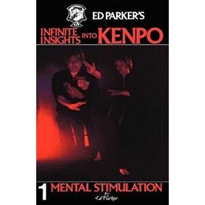 Ed Parker's Infinite Insights Into Kenpo: Mental Stimulation, Paperback - Ed Parker imagine