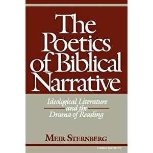 The Poetics of Biblical Narrative: Ideological Literature and the Drama of Reading, Paperback - Meir Sternberg imagine