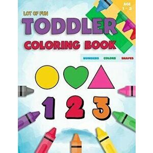 Toddler Coloring Book Numbers Colors Shapes: Fun with Numbers Colors Shapes Counting - Learning of First Easy Words Shapes & Numbers - Baby Activity B imagine