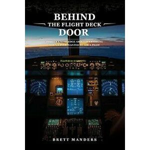 Behind the Flight Deck Door: Insider Knowledge about Everything You've Ever Wanted to Ask a Pilot, Paperback - Brett Manders imagine