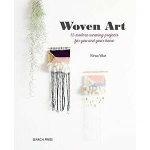 The Woven Art: 15 Modern Weaving Projects for You and Your Home, Paperback - Elena Vilar imagine