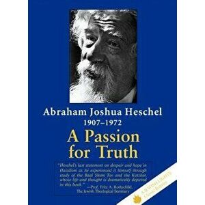A Passion for Truth, Paperback - Abraham Joshua Heschel imagine