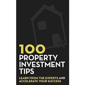 100 Property Investment Tips: Learn from the Experts and Accelerate Your Success, Paperback - Rob Dix imagine