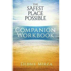 The Safest Place Possible Companion Workbook, Paperback - Debbie Mirza imagine