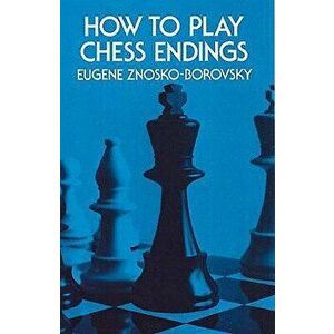 How to Play Chess Endings, Paperback - Eugene Znosko-Borovsky imagine