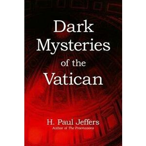 Dark Mysteries of the Vatican, Paperback - H. Paul Jeffers imagine
