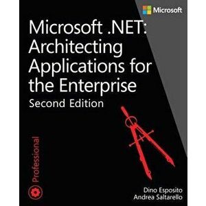 Microsoft .Net: Architecting Applications for the Enterprise, Paperback - Dino Esposito imagine