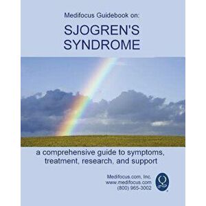 Medifocus Guidebook on: Sjogren's Syndrome, Paperback - Inc. Medifocus.com imagine