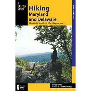 Hiking Maryland and Delaware: A Guide to the States' Greatest Day Hiking Adventures, Paperback - Terry Cummings imagine