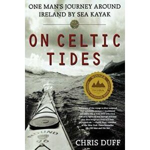 On Celtic Tides: One Man's Journey Around Ireland by Sea Kayak, Paperback - Chris Duff imagine