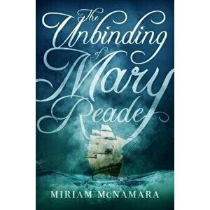 The Unbinding of Mary Reade, Paperback - Miriam McNamara imagine