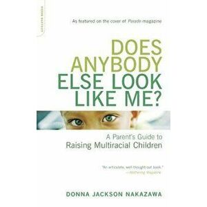 Does Anybody Else Look Like Me?: A Parent's Guide to Raising Multiracial Children, Paperback - Donna Jackson Nakazawa imagine
