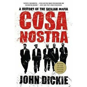 Cosa Nostra: A History of the Sicilian Mafia, Paperback - John Dickie imagine