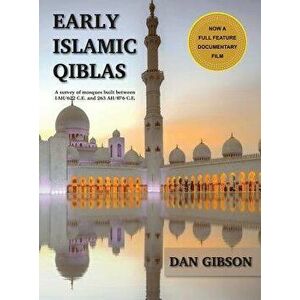 Early Islamic Qiblas: A Survey of Mosques Built Between 1ah/622 C.E. and 263 Ah/876 C.E., Hardcover - Gibson Dan imagine