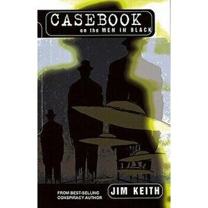 Casebook on the Men in Black, Paperback - Jim Keith imagine