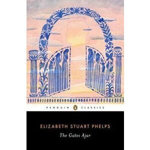 The Gates Ajar, Paperback - Elizabeth Stuart Phelps imagine