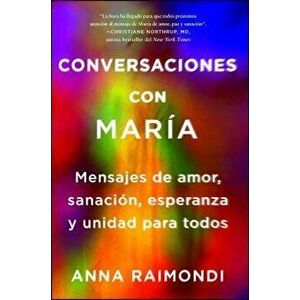 Conversaciones Con Mar a (Conversations with Mary Spanish Edition): Mensajes de Amor, Sanaci n, Esperanza Y Unidad Para Todos, Paperback - Anna Raimon imagine