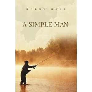A Simple Man, Paperback - Bobby Hall imagine